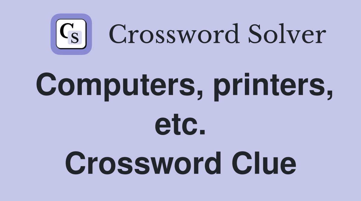 Computers, printers, etc. Crossword Clue