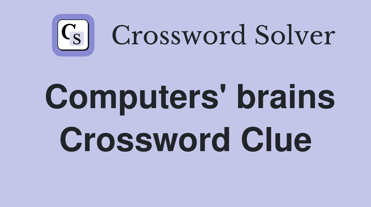 Computers' brains Crossword Clue