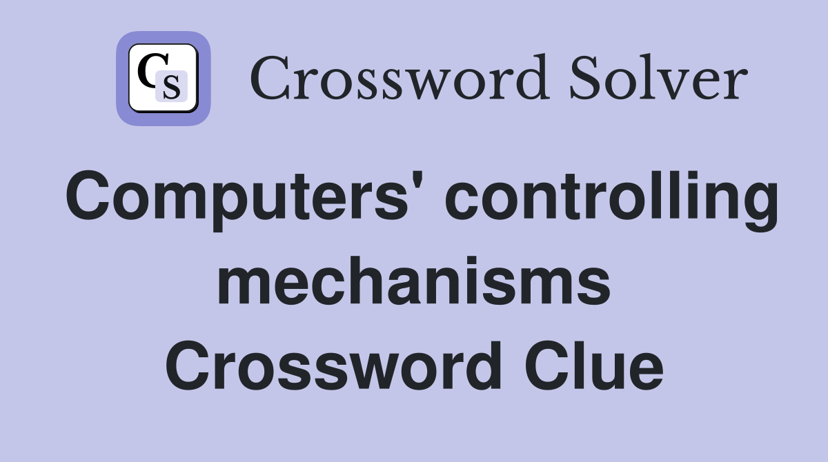 Computers' controlling mechanisms Crossword Clue