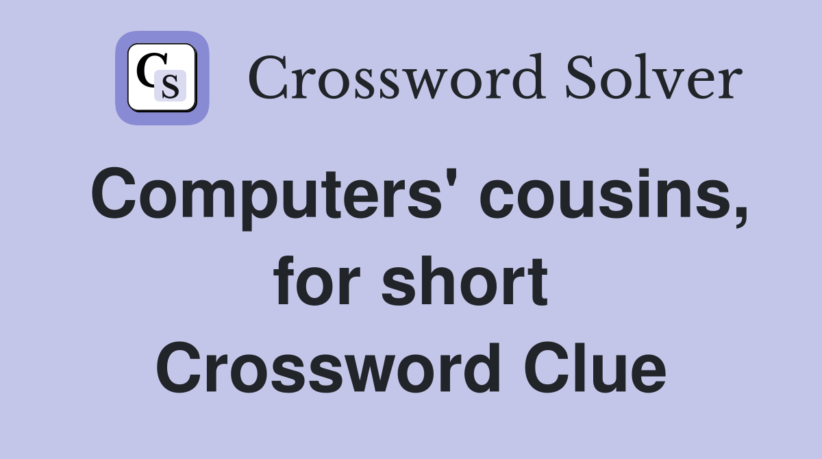 Computers' cousins, for short Crossword Clue