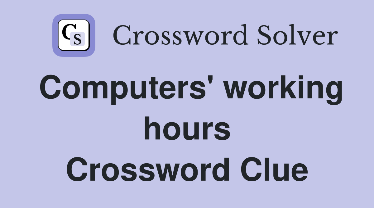 Computers' working hours Crossword Clue