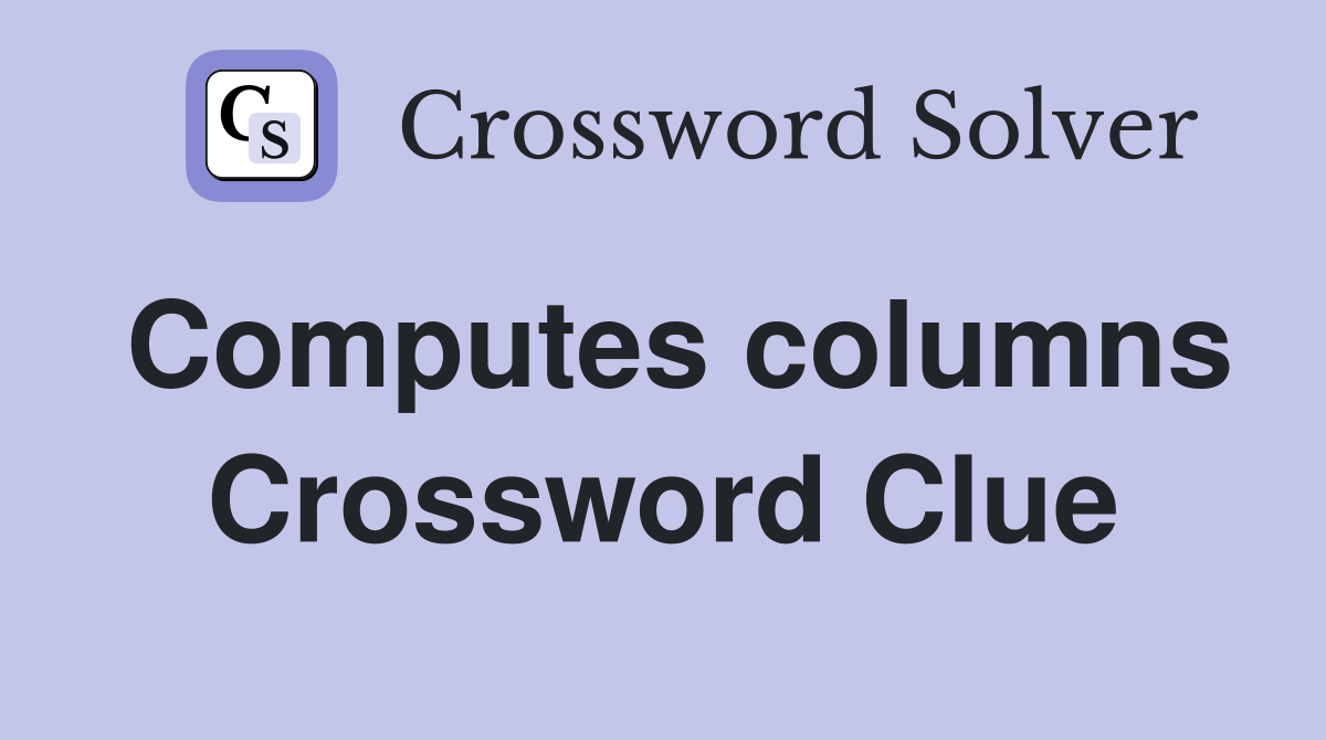Computes columns Crossword Clue