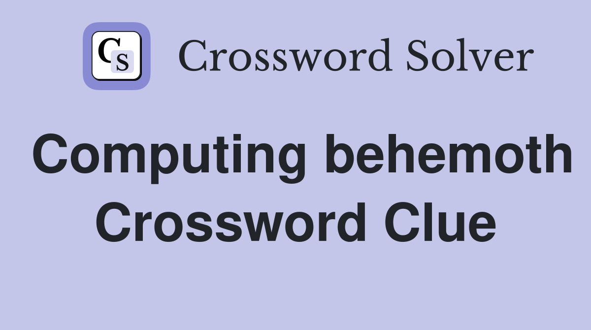 Computing behemoth Crossword Clue