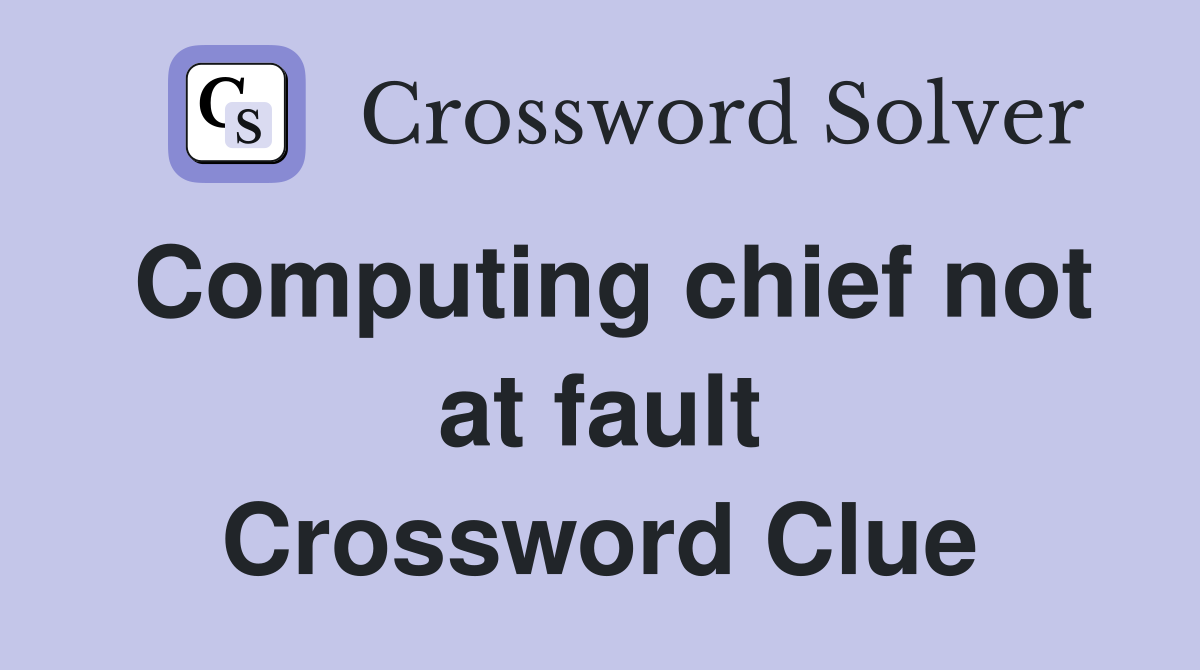 Computing chief not at fault Crossword Clue