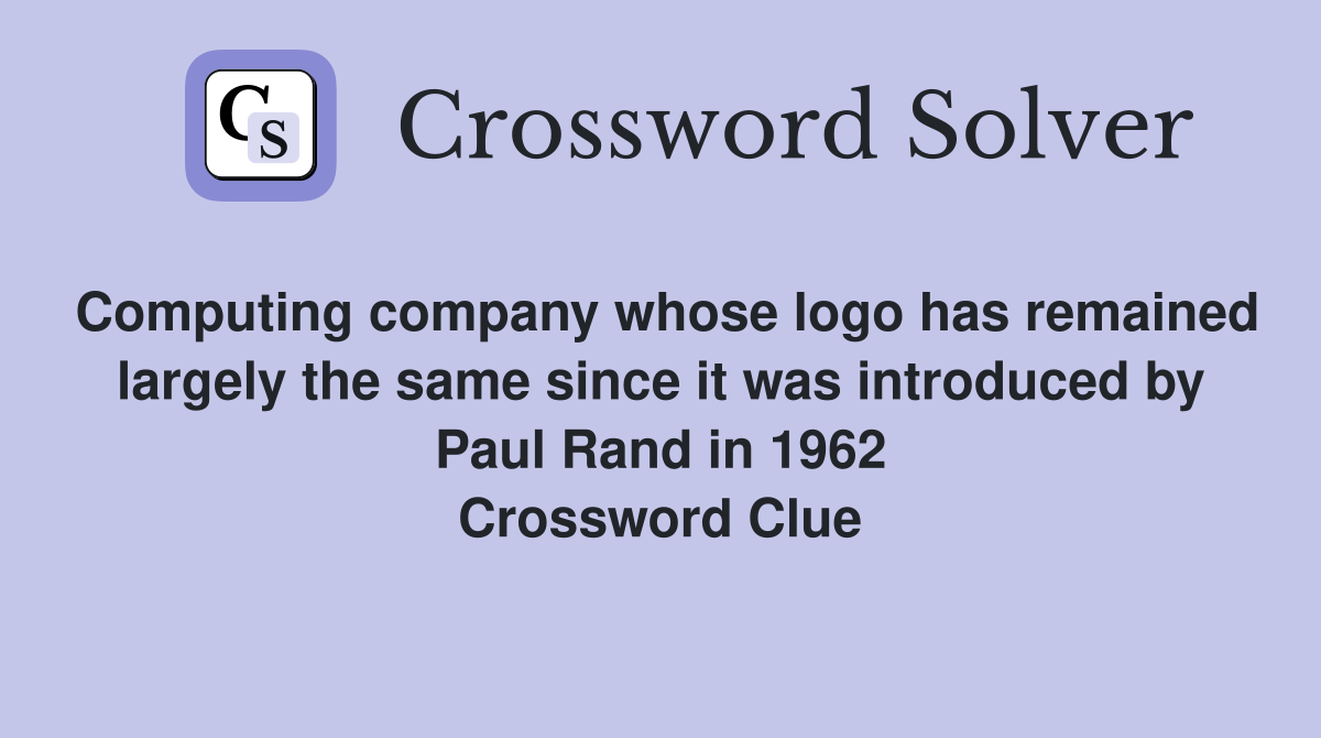 Computing company whose logo has remained largely the same since it was introduced by Paul Rand in 1962 Crossword Clue