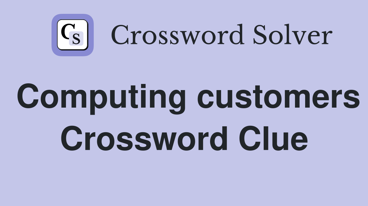 Computing customers Crossword Clue