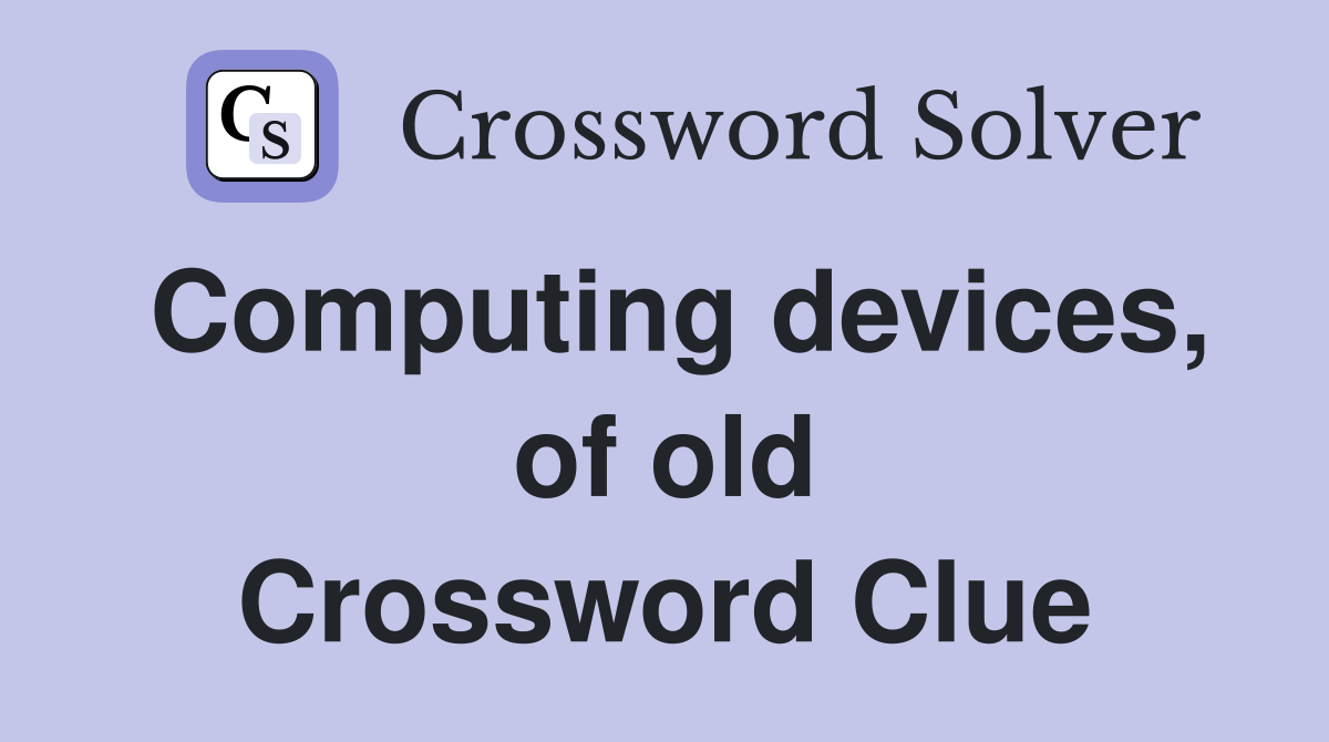 Computing devices, of old Crossword Clue