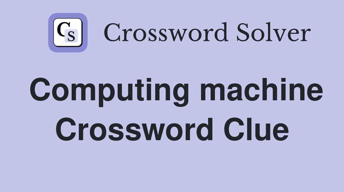 Computing machine Crossword Clue