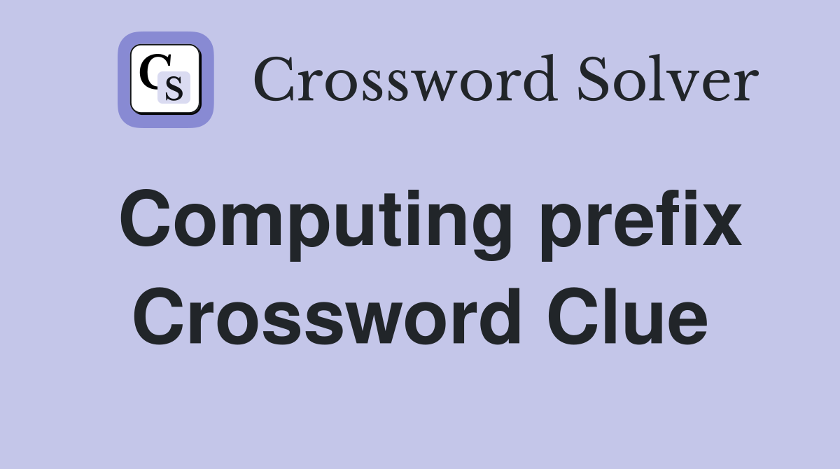 Computing prefix Crossword Clue