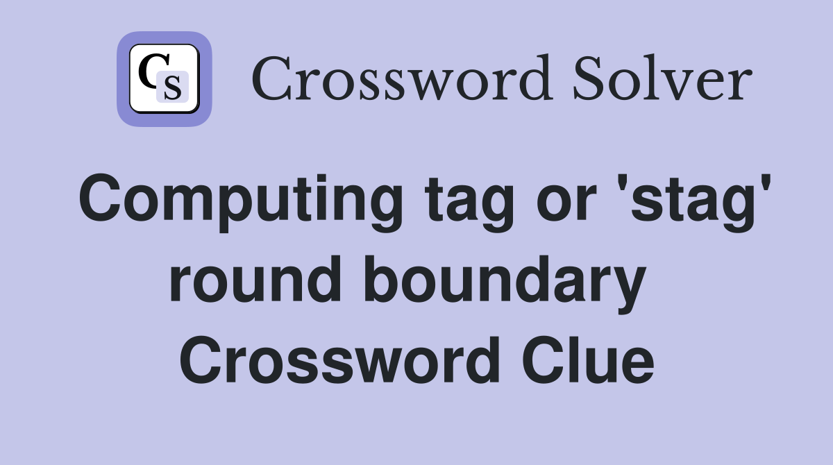 Computing tag or 'stag' round boundary  Crossword Clue