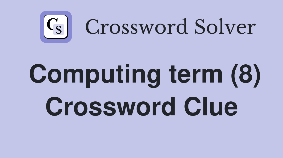 Computing term (8) Crossword Clue