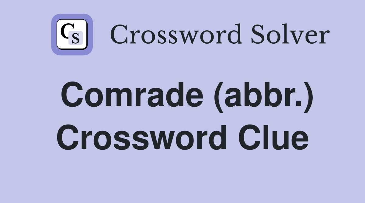 Comrade (abbr.) Crossword Clue