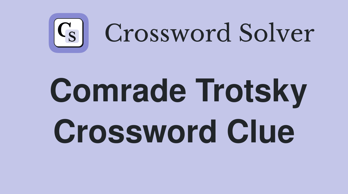 Comrade Trotsky Crossword Clue