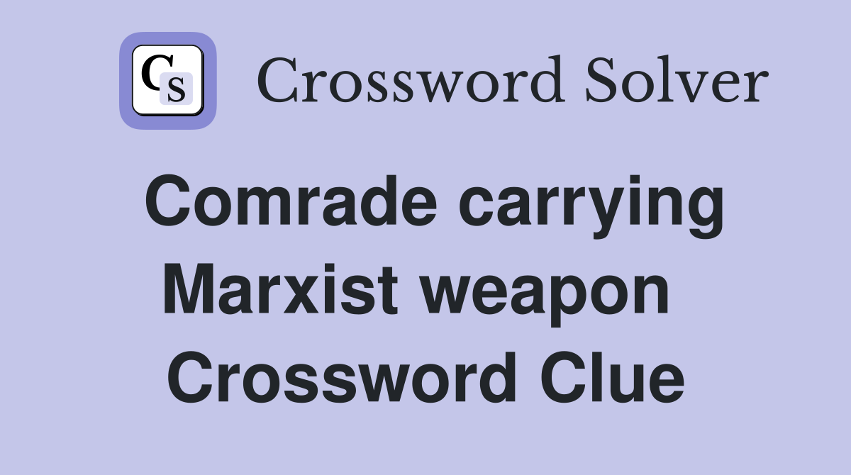 Comrade carrying Marxist weapon  Crossword Clue