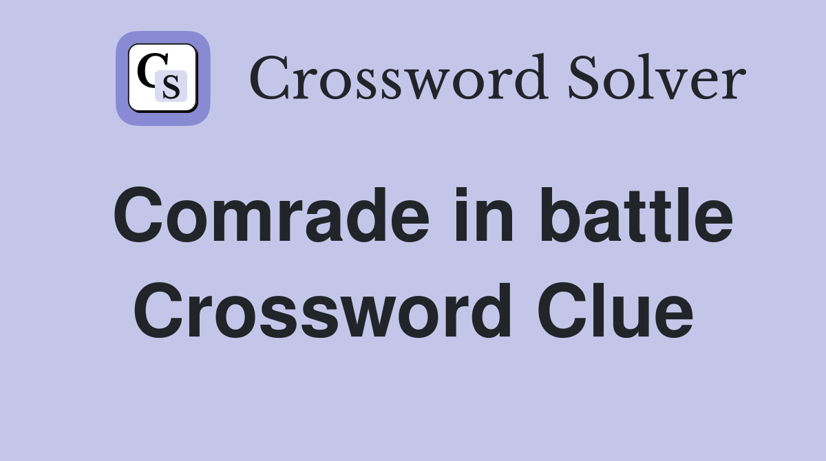 Comrade in battle Crossword Clue