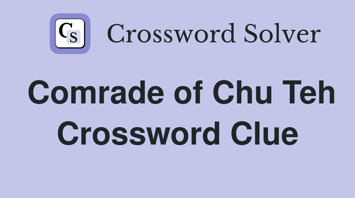 Comrade of Chu Teh Crossword Clue
