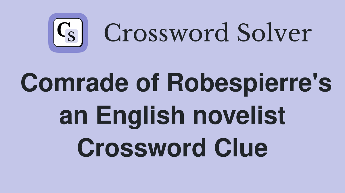 Comrade of Robespierre's an English novelist Crossword Clue