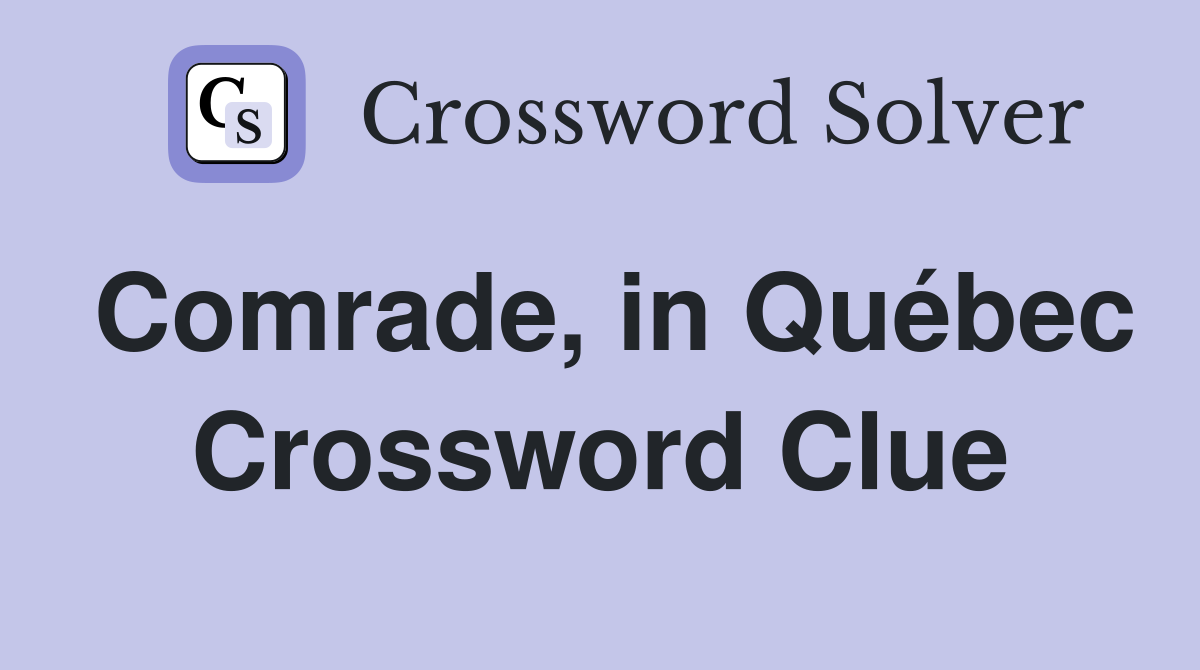 Comrade, in Québec Crossword Clue