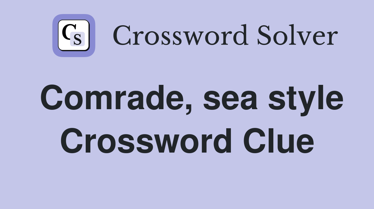 Comrade, sea style Crossword Clue