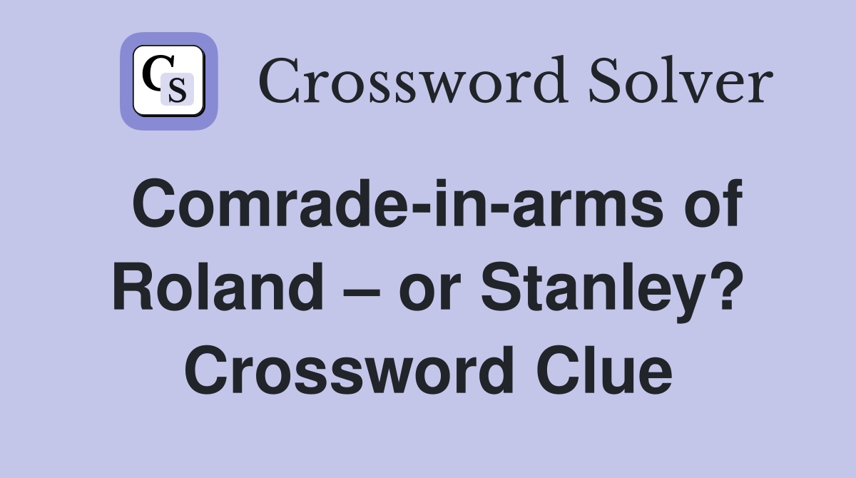 Comrade-in-arms of Roland – or Stanley? Crossword Clue