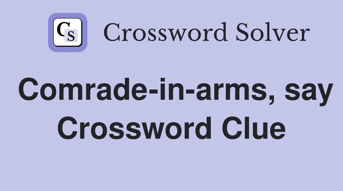 Comrade-in-arms, say Crossword Clue