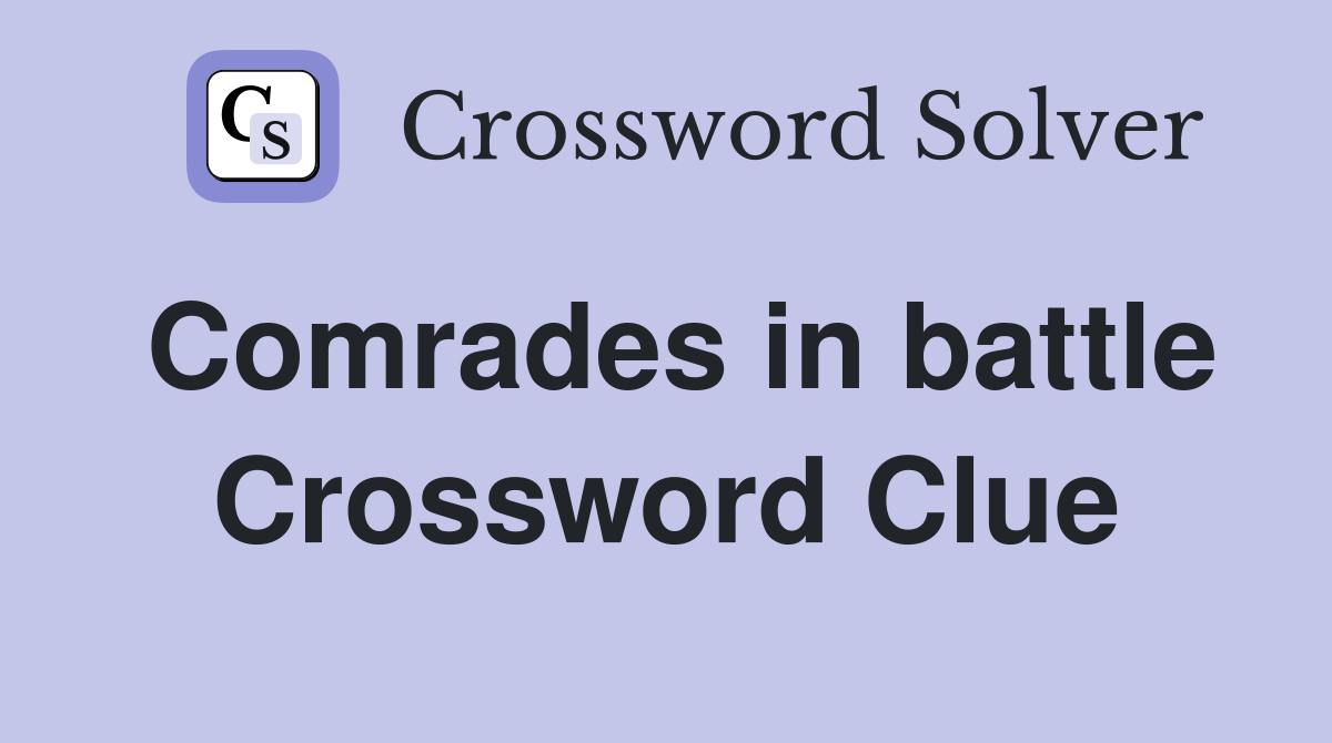 Comrades in battle Crossword Clue