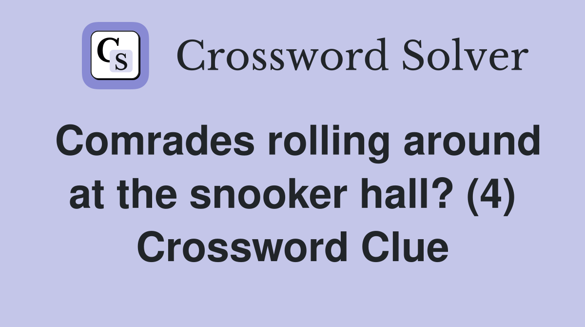 Comrades rolling around at the snooker hall? (4) Crossword Clue
