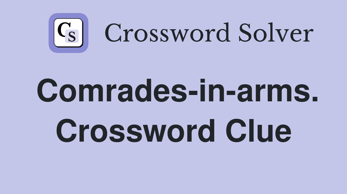 Comrades-in-arms. Crossword Clue