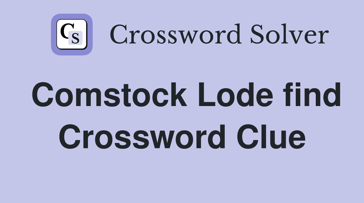 Comstock Lode find Crossword Clue