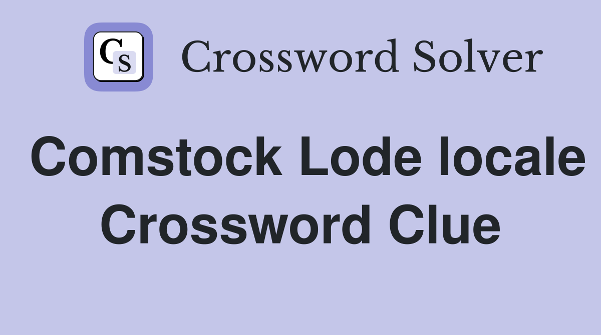 Comstock Lode locale Crossword Clue