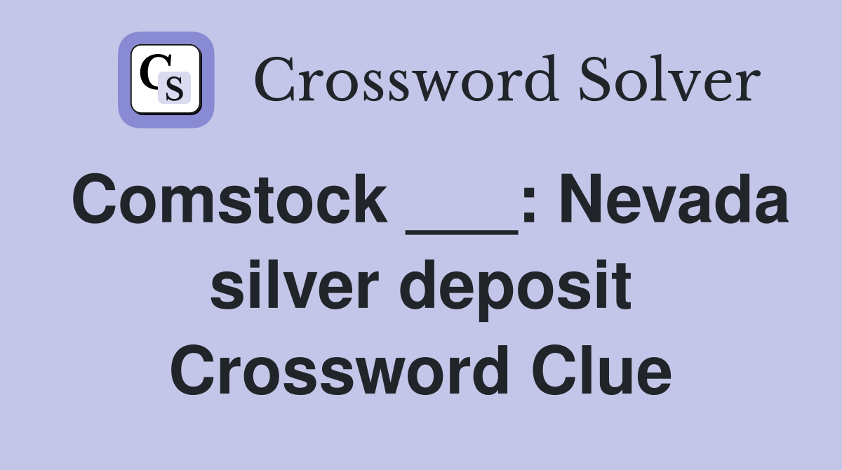 Comstock ___: Nevada silver deposit Crossword Clue