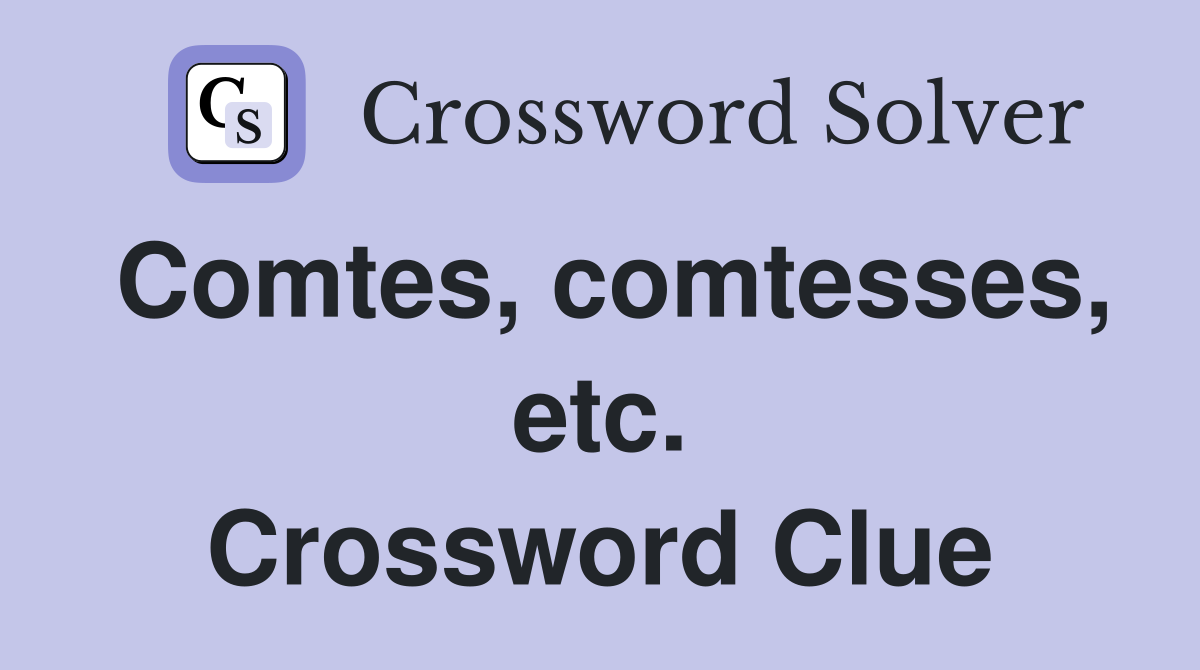 Comtes, comtesses, etc. Crossword Clue
