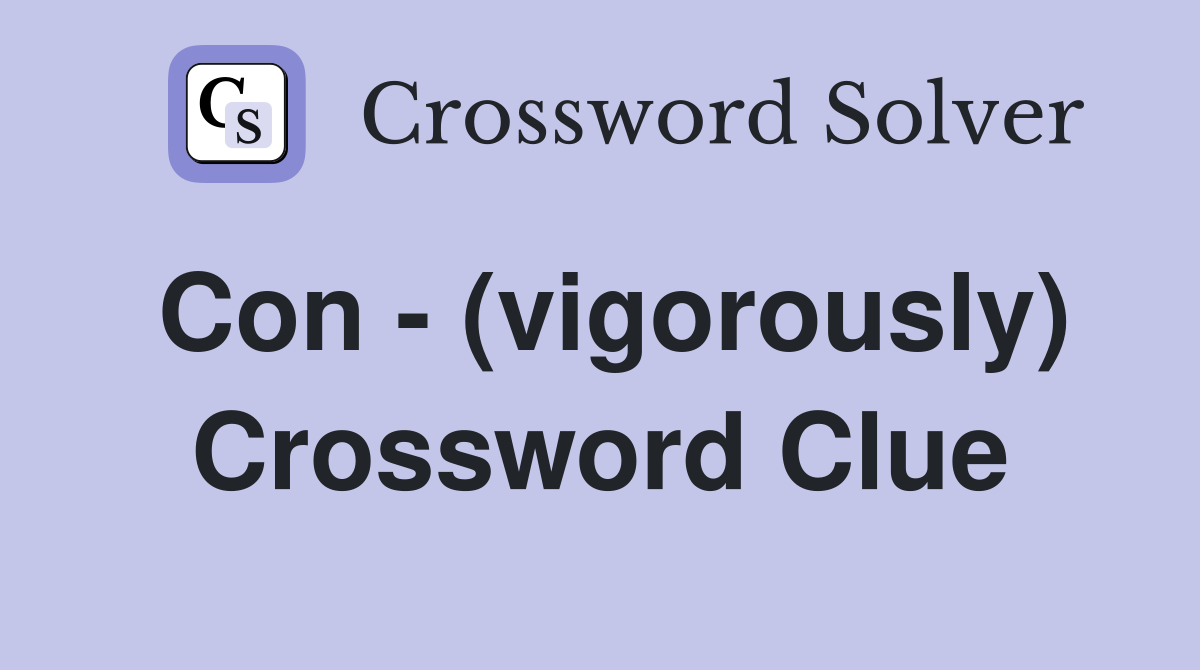 Con - (vigorously) Crossword Clue