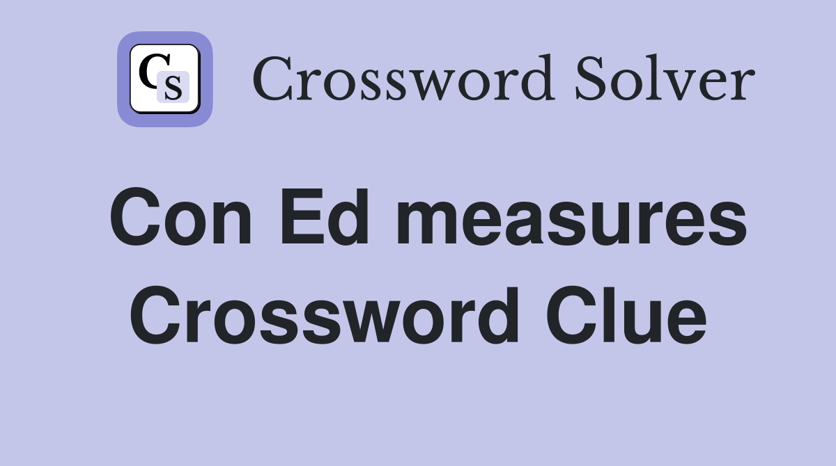 Con Ed measures Crossword Clue