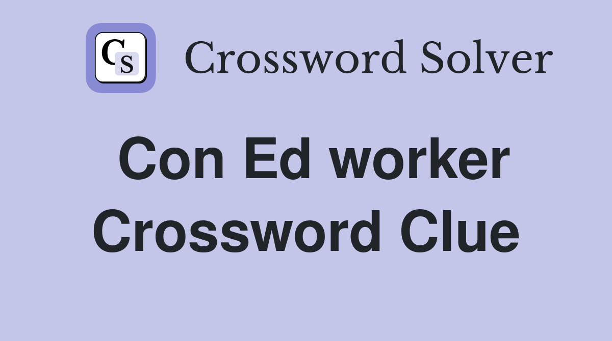 Con Ed worker Crossword Clue