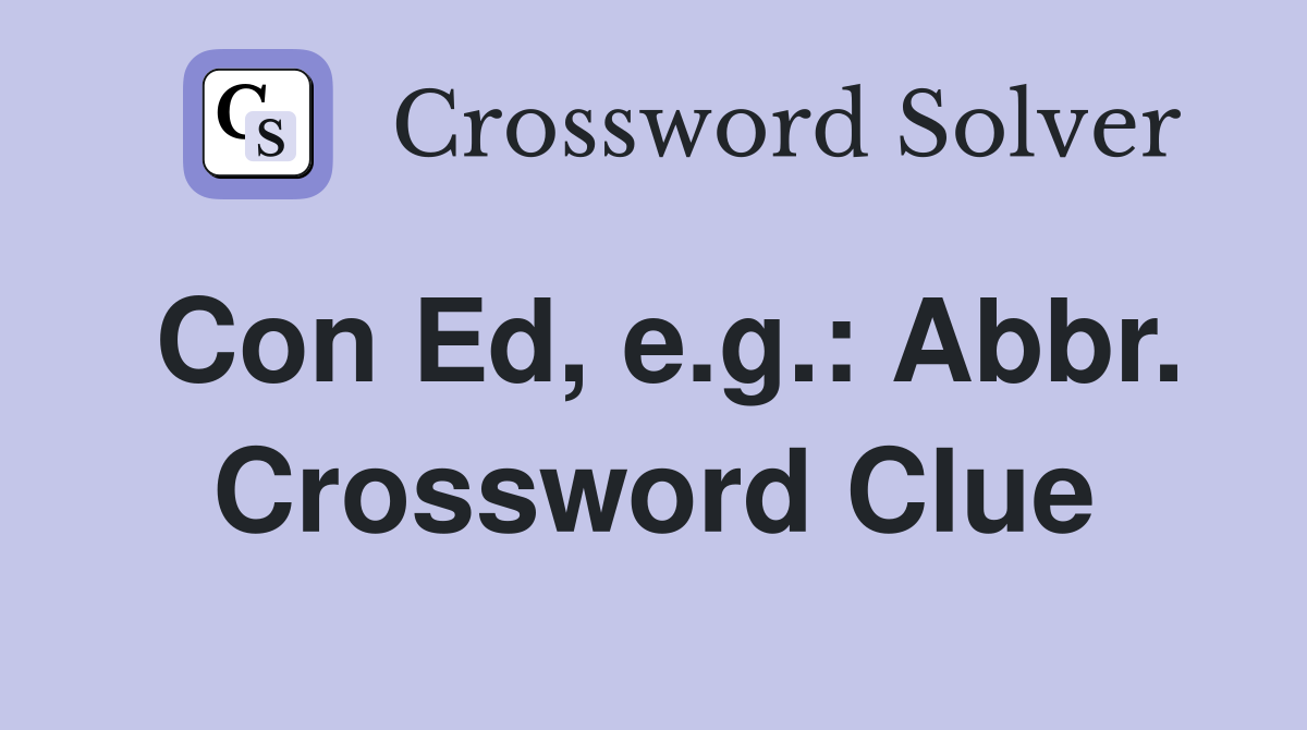 Con Ed, e.g.: Abbr. Crossword Clue