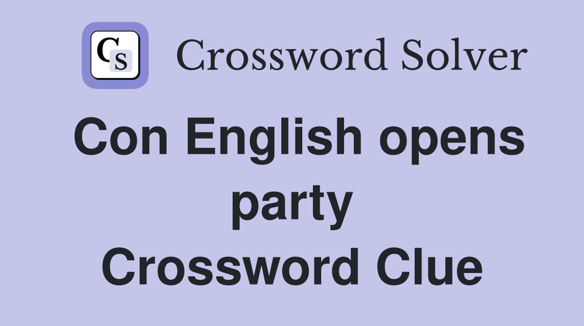Con English opens party Crossword Clue