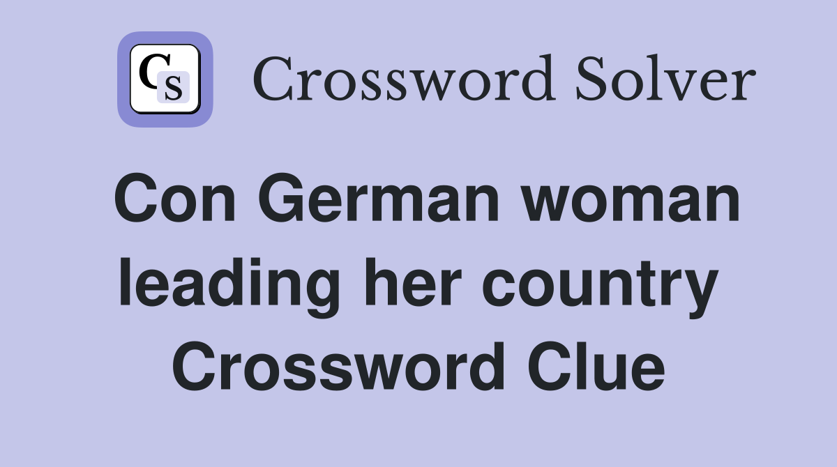 Con German woman leading her country Crossword Clue