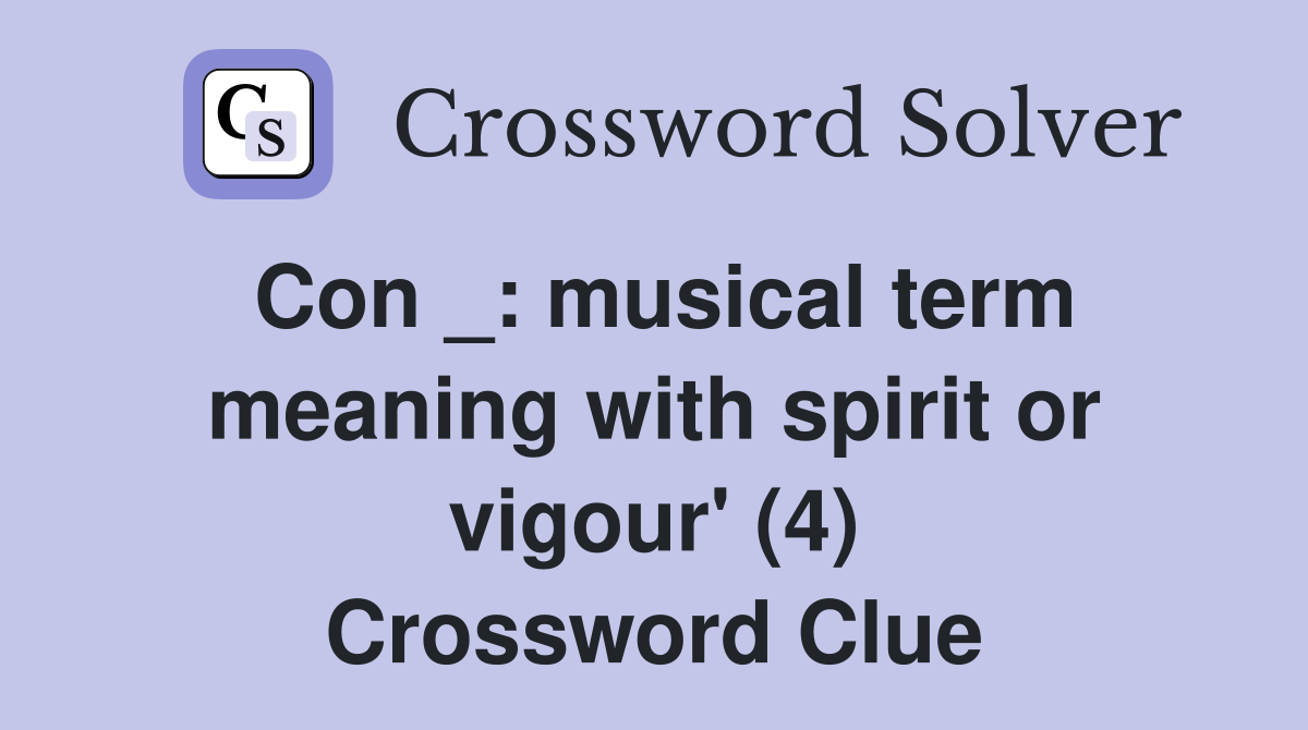 Con _: musical term meaning with spirit or vigour' (4) Crossword Clue
