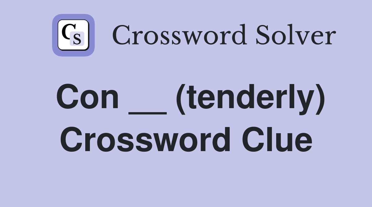 Con __ (tenderly) Crossword Clue