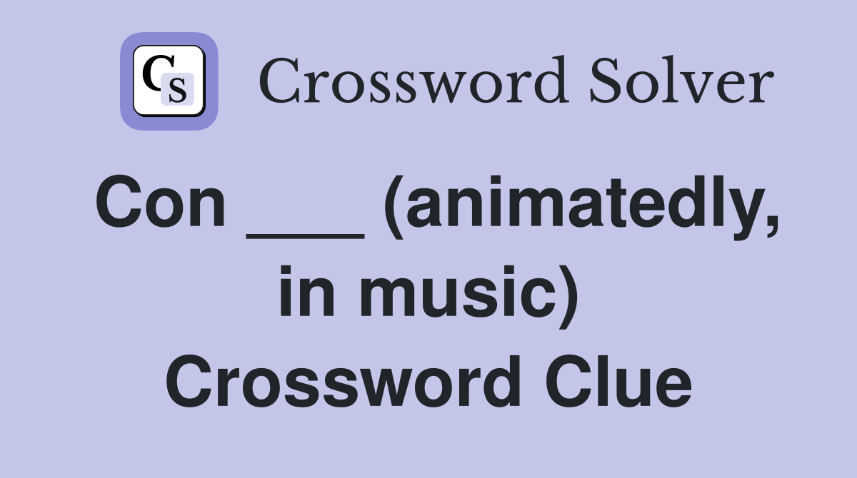 Con ___ (animatedly, in music) Crossword Clue
