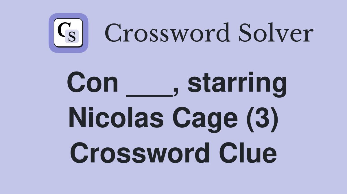 Con ___, starring Nicolas Cage (3) Crossword Clue