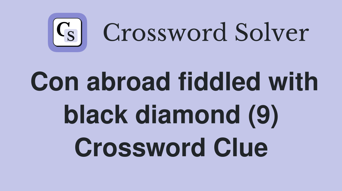 Con abroad fiddled with black diamond (9) Crossword Clue