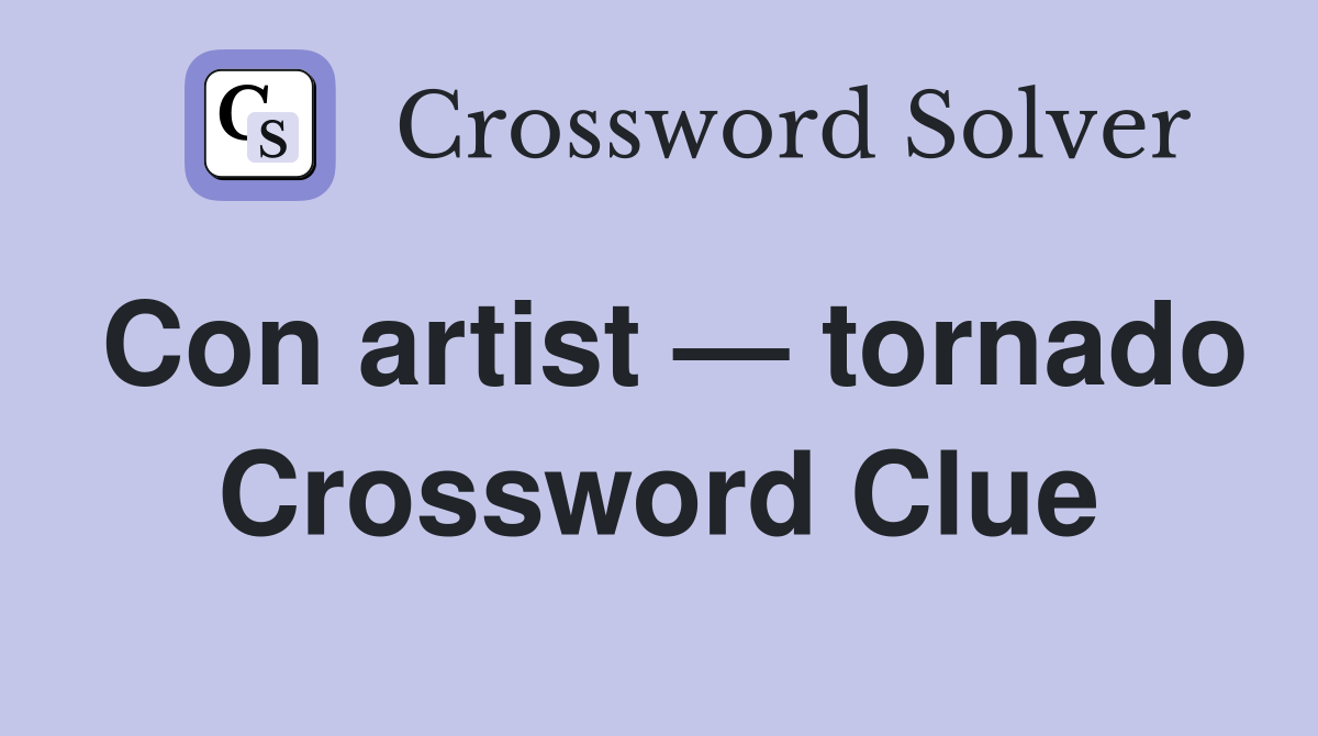 Con artist — tornado Crossword Clue