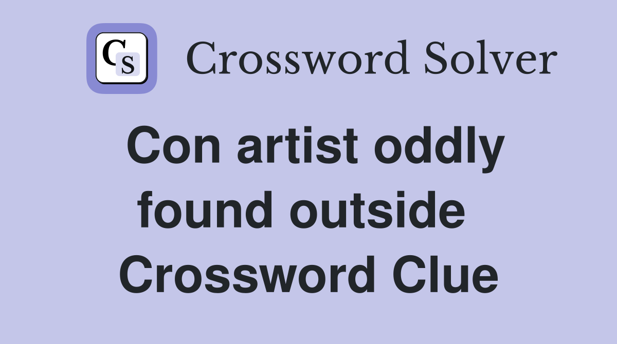Con artist oddly found outside  Crossword Clue