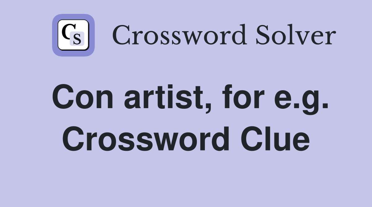 Con artist, for e.g. Crossword Clue