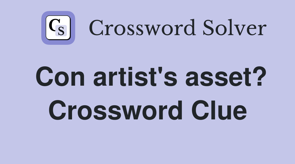 Con artist's asset? Crossword Clue