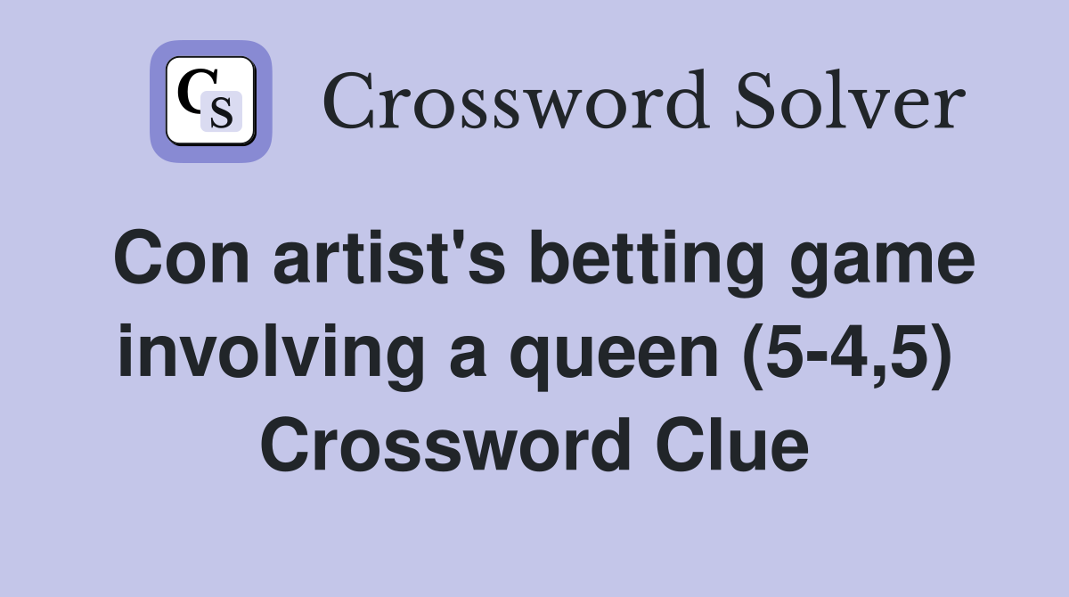 Con artist's betting game involving a queen (5-4,5) Crossword Clue