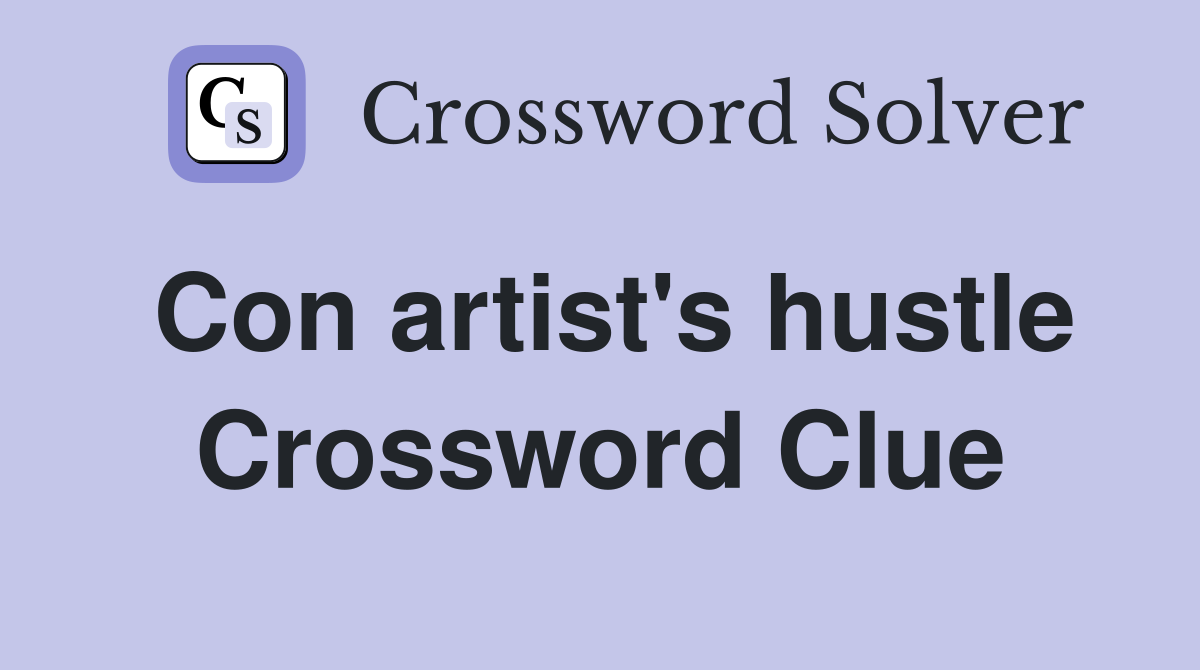 Con artist's hustle Crossword Clue