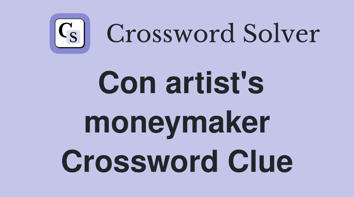 Con artist's moneymaker Crossword Clue
